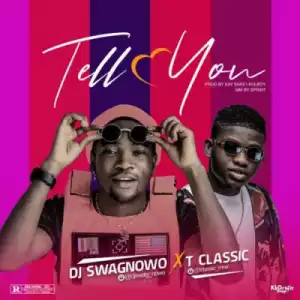 DJ Swagnowo - Tell You ft. T-Classic